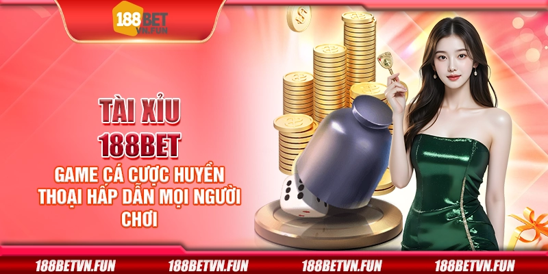 Tài xỉu 188Bet - Game cá cược huyền thoại hấp dẫn mọi người chơi