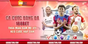 Cá cược bóng đá 188Bet - Thỏa mãn đam mê với kèo cược hấp dẫn
