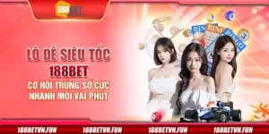 Lô đề siêu tốc 188Bet - Cơ hội trúng số cực nhanh mỗi vài phút