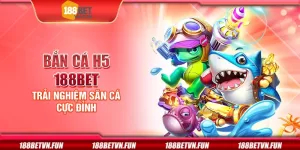Bắn cá H5 188Bet - Trải nghiệm săn cá cực đỉnh