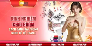 Kinh nghiệm chơi phỏm - Cách đánh bài thông minh để dễ thắng
