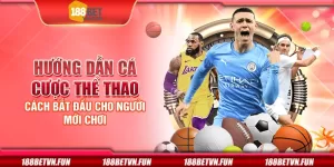 Hướng dẫn cá cược thể thao - Cách bắt đầu cho người mới chơi