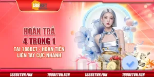 Hoàn trả 4 trong 1 tại 188Bet - Hoàn tiền liền tay cực nhanh