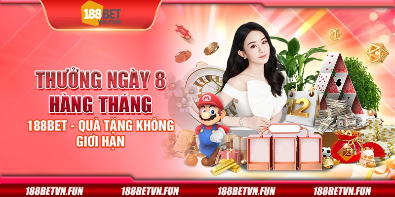 Thưởng ngày 8 hàng tháng 188Bet - Quà tặng không giới hạn