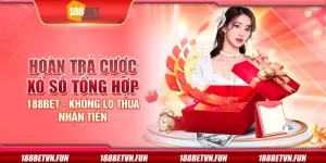 Hoàn trả cược xổ số tổng hợp 188Bet - Không lo thua nhận tiền