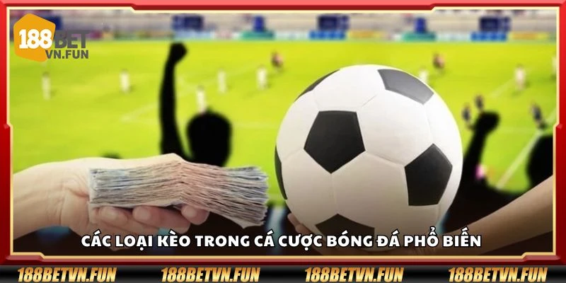 Các loại kèo trong cá cược bóng đá phổ biến