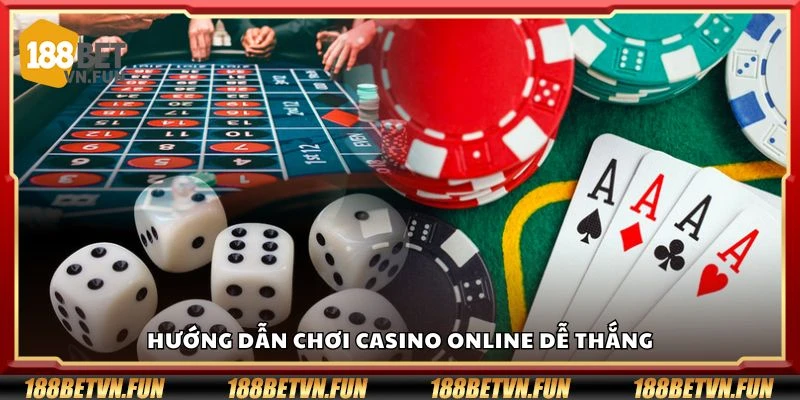 Hướng dẫn chơi casino online dễ thắng