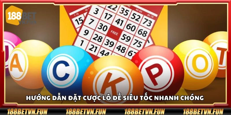 Hướng dẫn đặt cược lô đề siêu tốc nhanh chóng