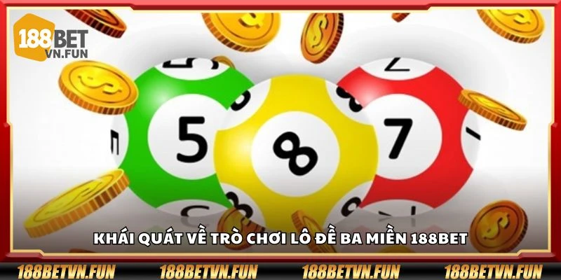 Khái quát về trò chơi lô đề ba miền 188Bet