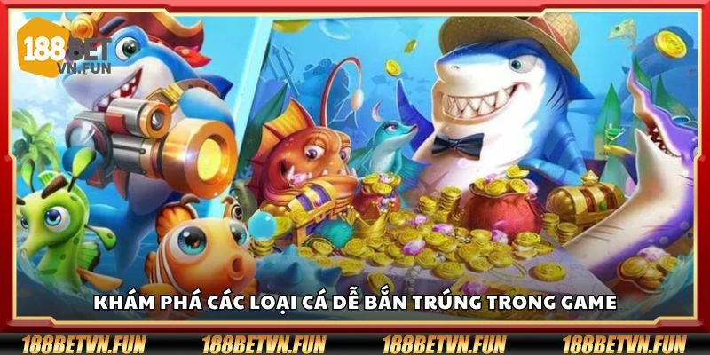 Khám phá các loại cá dễ bắn trúng trong game