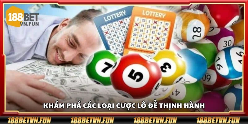 Khám phá các loại cược lô đề thịnh hành