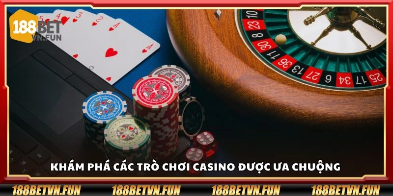 Khám phá các trò chơi casino được ưa chuộng 