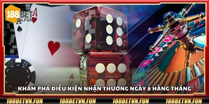 Khám phá điều kiện nhận thưởng ngày 8 hàng tháng