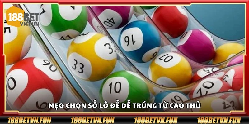 Mẹo chọn số lô đề dễ trúng từ cao thủ