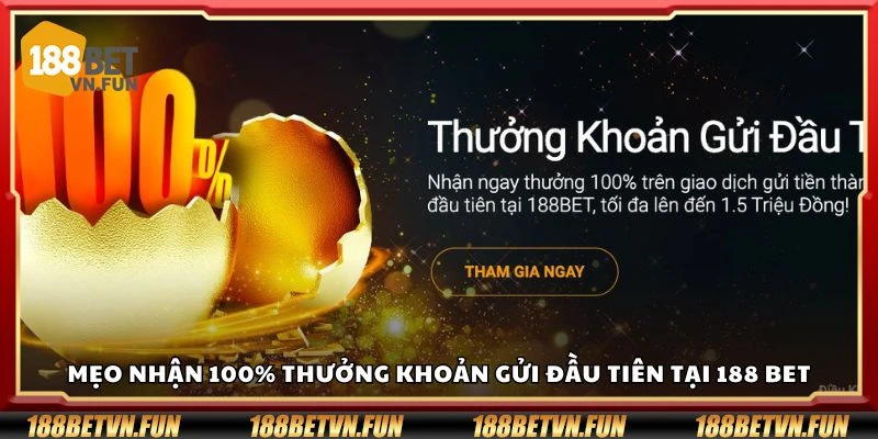 Mẹo nhận 100% thưởng khoản gửi đầu tiên tại 188 Bet