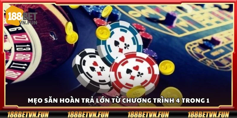 Mẹo săn hoàn trả lớn từ chương trình 4 trong 1