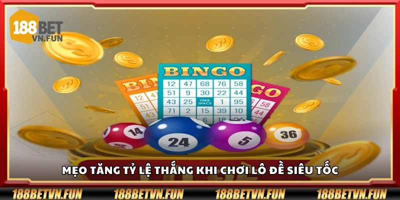 Mẹo tăng tỷ lệ thắng khi chơi lô đề siêu tốc