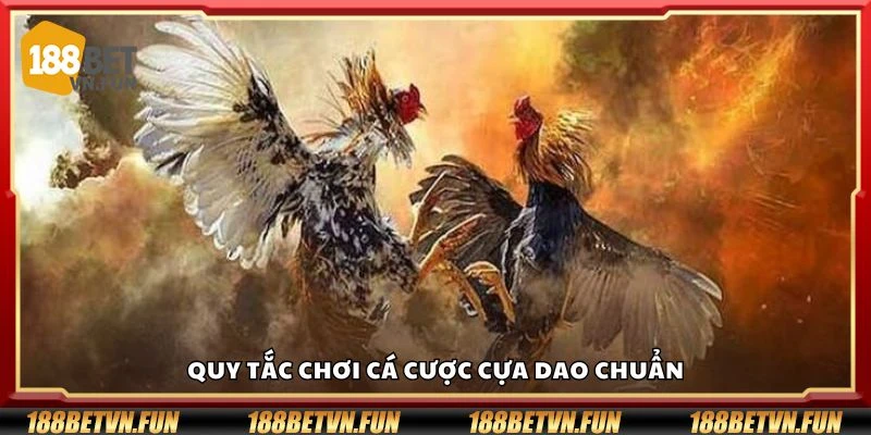 Quy tắc chơi cá cược cựa dao chuẩn