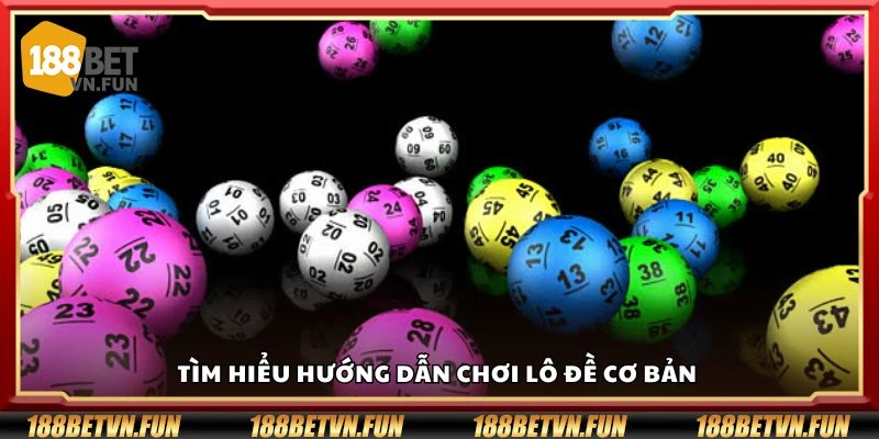 Tìm hiểu hướng dẫn chơi lô đề cơ bản 