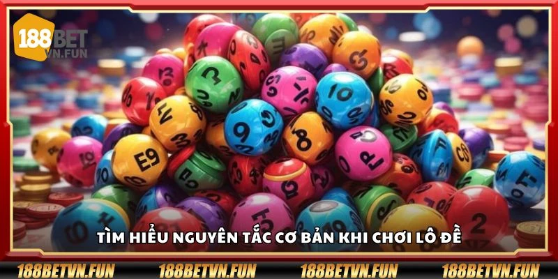Tìm hiểu nguyên tắc cơ bản khi chơi lô đề