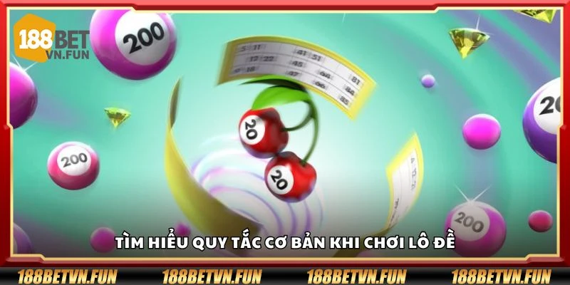 Tìm hiểu quy tắc cơ bản khi chơi lô đề