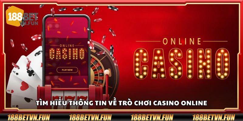 Tìm hiểu thông tin về trò chơi casino online