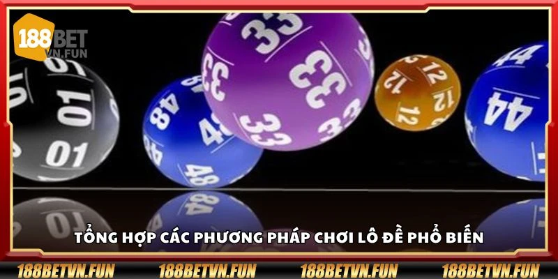 Tổng hợp các phương pháp chơi lô đề phổ biến