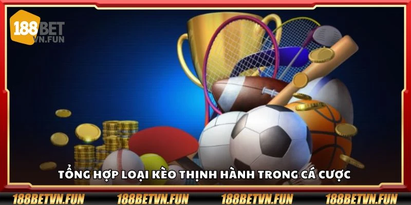 Tổng hợp loại kèo thịnh hành trong cá cược 