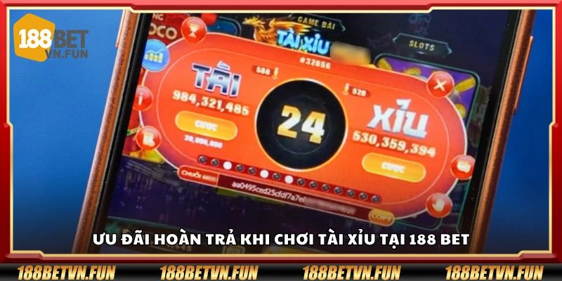 Ưu đãi hoàn trả khi chơi tài xỉu tại 188 Bet